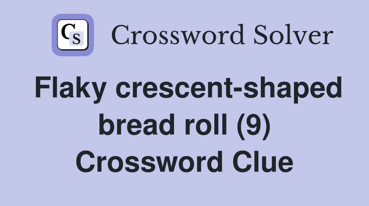 Flaky crescentshaped bread roll (9) Crossword Clue Answers